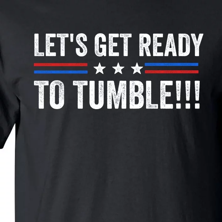 Lets Get Ready To Tumble Funny Political Tall T-Shirt