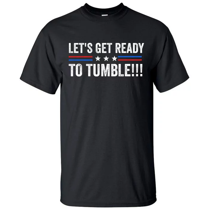 Lets Get Ready To Tumble Funny Political Tall T-Shirt