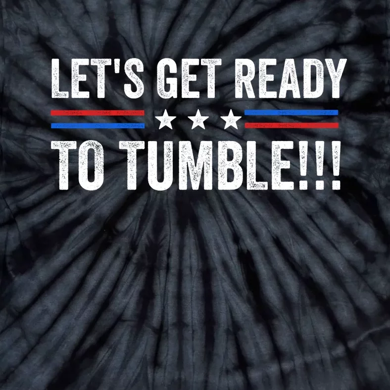 Lets Get Ready To Tumble Funny Political Tie-Dye T-Shirt