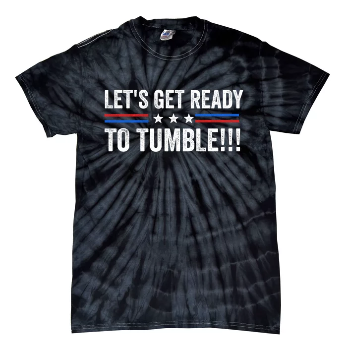 Lets Get Ready To Tumble Funny Political Tie-Dye T-Shirt