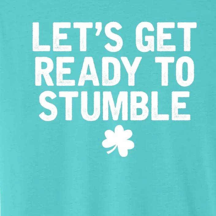 Let's Get Ready To Stumble Funny St Patrick's Day ChromaSoft Performance T-Shirt