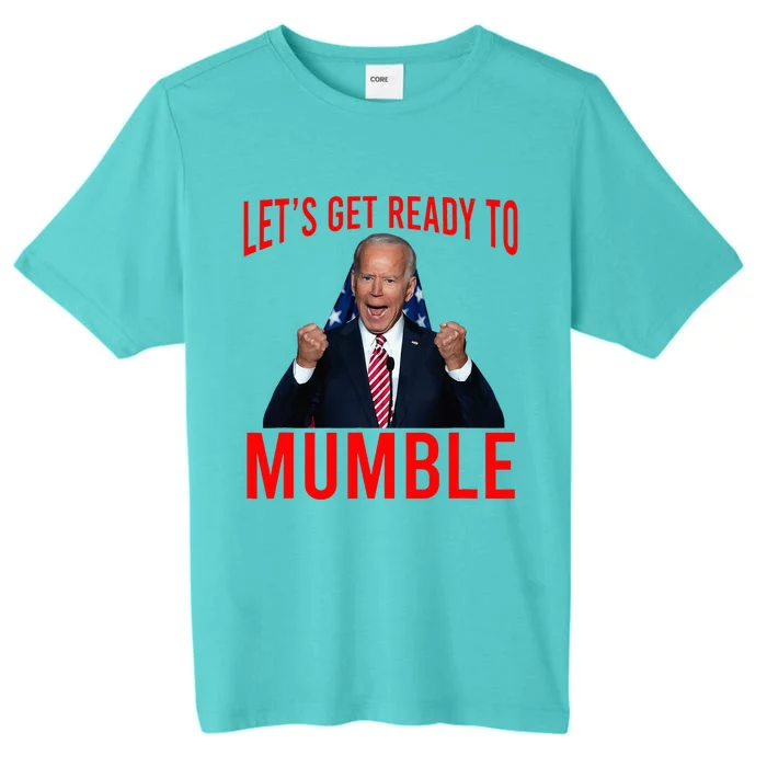 LetS Get Ready To Mumble Funny Biden ChromaSoft Performance T-Shirt