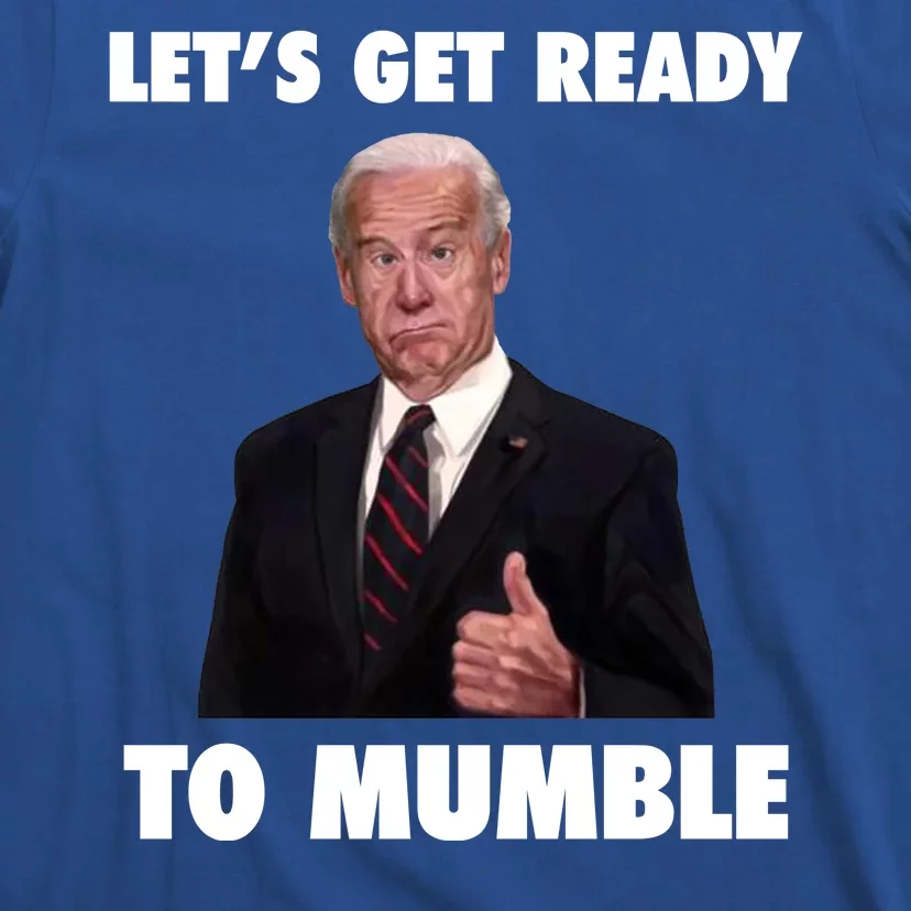 Lets Get Ready To Mumble Joe Biden Funny T-Shirt