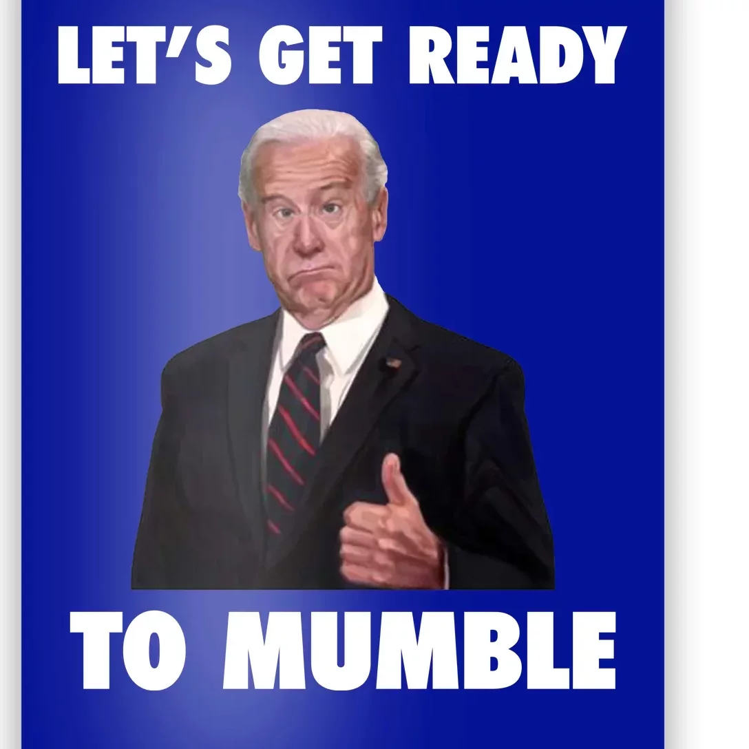 Lets Get Ready To Mumble Joe Biden Funny Poster