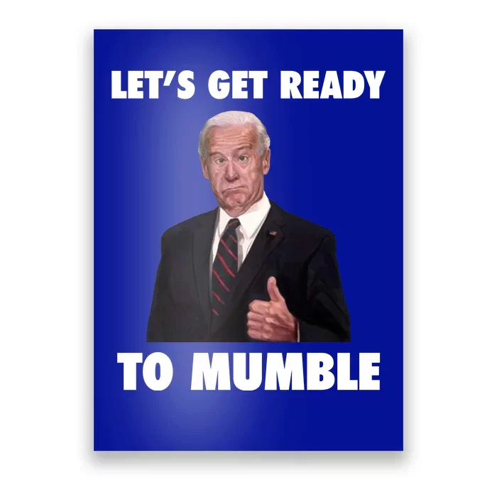 Lets Get Ready To Mumble Joe Biden Funny Poster