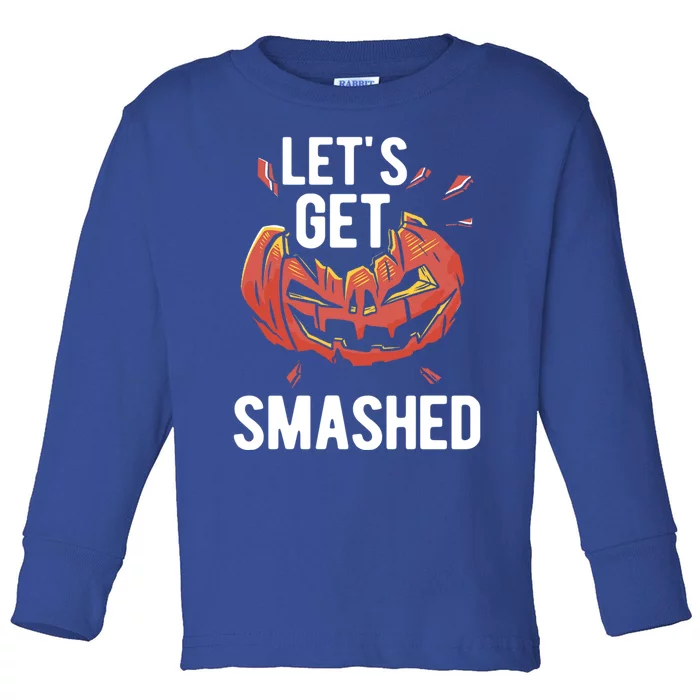 LetS Get Smashed Halloween Meaningful Gift Toddler Long Sleeve Shirt