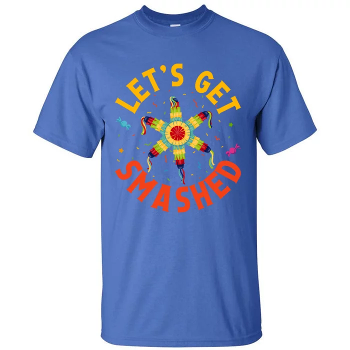 LetS Get Smashed Cinco De Mayo Meaningful Gift Tall T-Shirt