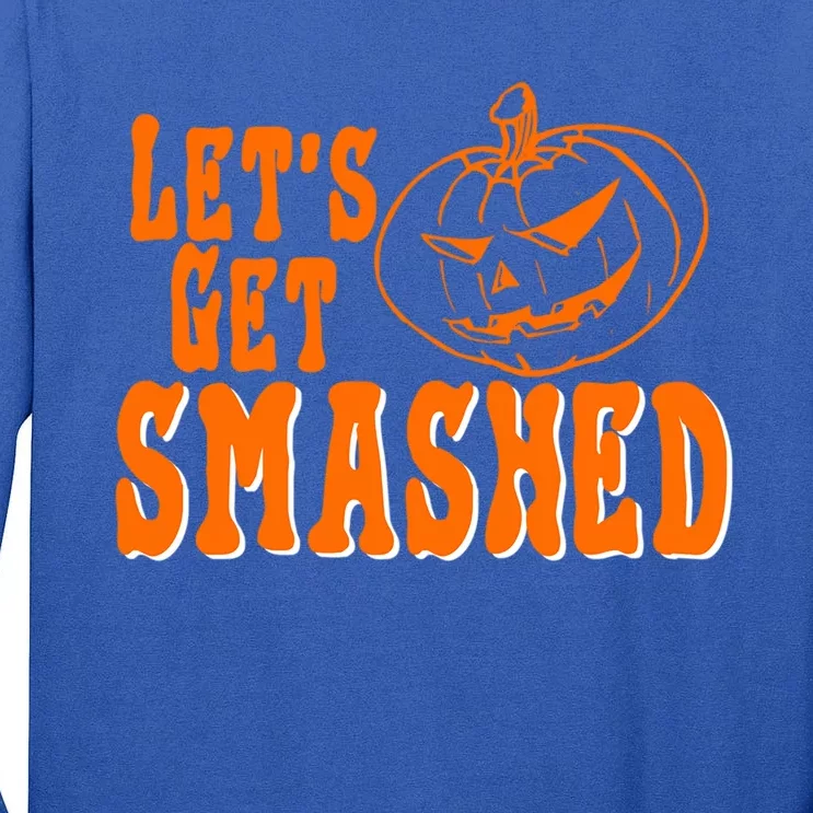 LetS Get Smashed Halloween Meaningful Gift Tall Long Sleeve T-Shirt