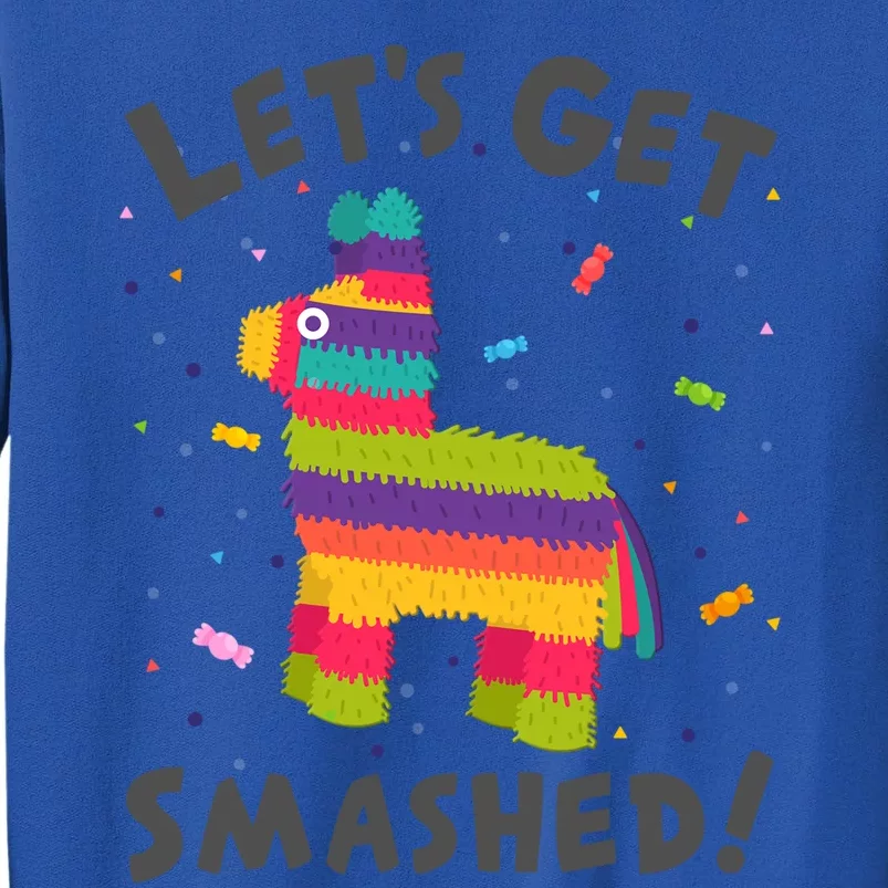 LetS Get Smashed Funny Pinata Cinco De Mayo Gift Tall Sweatshirt