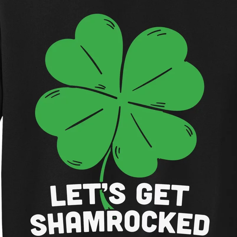 Lets Get Shamrocked Funny Saying Tall Sweatshirt