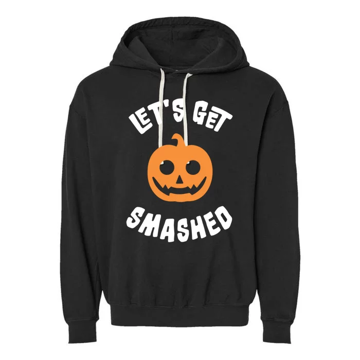 LetS Get Smashed Halloween Aesthetic Pumpkin Spooky Season Funny Gift Garment-Dyed Fleece Hoodie