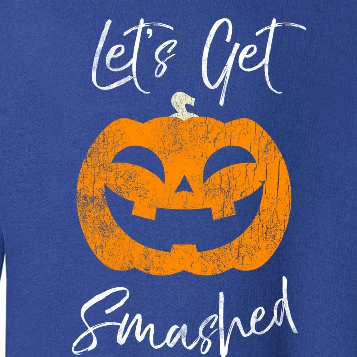 LetS Get Smashed Halloween Pumpkin Ing Cute Gift Toddler Sweatshirt