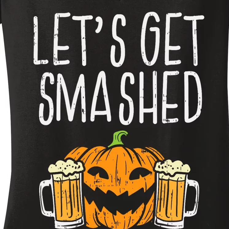 Lets Get Smashed Jack O Lantern Beer Halloween Drinking Women's V-Neck T-Shirt