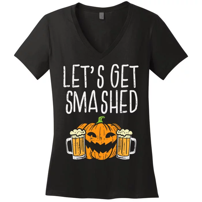 Lets Get Smashed Jack O Lantern Beer Halloween Drinking Women's V-Neck T-Shirt