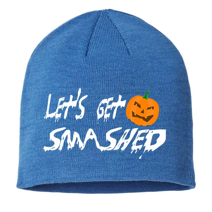 LetS Get Smashed Pumpkin Funny Halloween Gift 8 1/2in Sustainable Knit Beanie