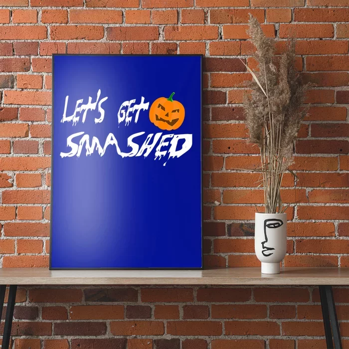 LetS Get Smashed Pumpkin Funny Halloween Gift Poster