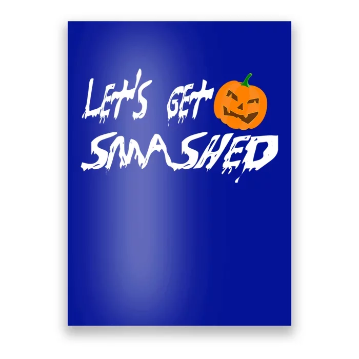 LetS Get Smashed Pumpkin Funny Halloween Gift Poster