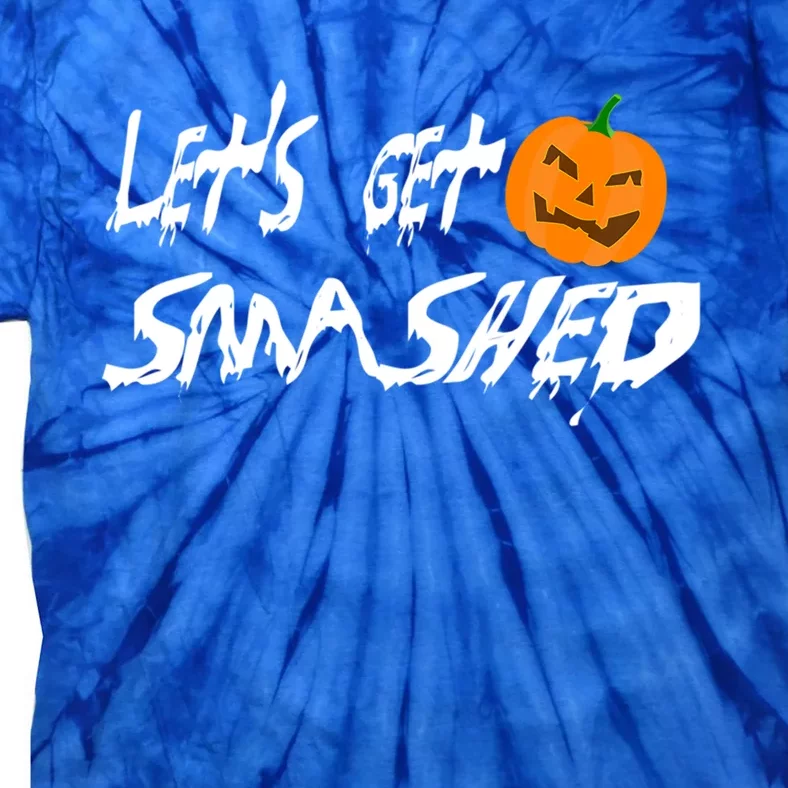 LetS Get Smashed Pumpkin Funny Halloween Gift Tie-Dye T-Shirt