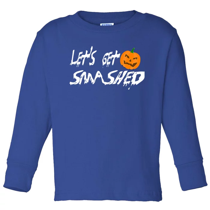 LetS Get Smashed Pumpkin Funny Halloween Gift Toddler Long Sleeve Shirt