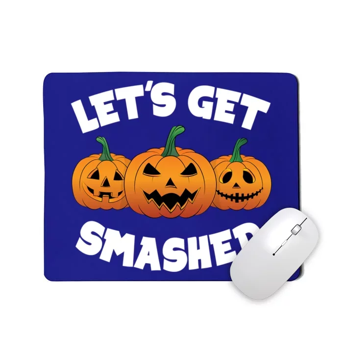 LetS Get Smashed Pumpkin Funny Halloween Party Meaningful Gift Mousepad