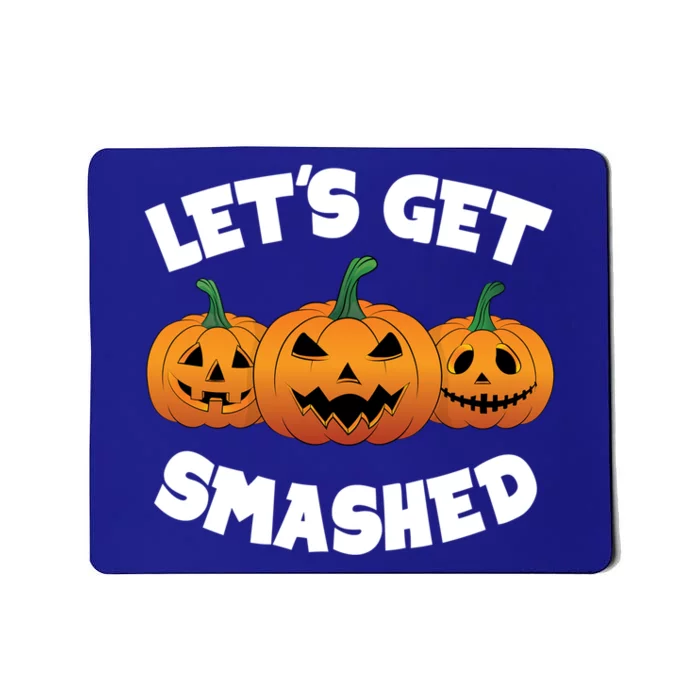 LetS Get Smashed Pumpkin Funny Halloween Party Meaningful Gift Mousepad