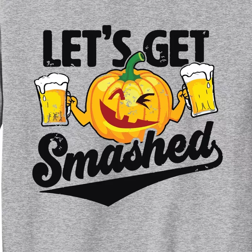 Lets Get Smashed Funny Pumpkin Beer Halloween Tall Sweatshirt