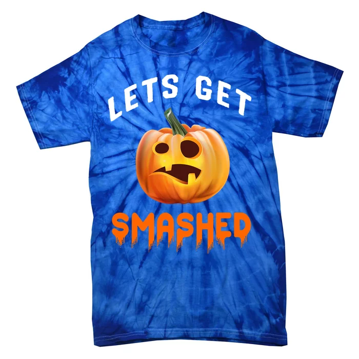 Lets Get Smashed Meaningful Gift Tie-Dye T-Shirt