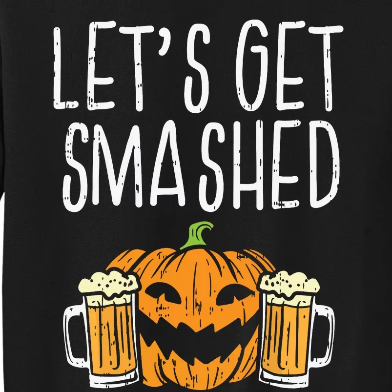 Lets Get Smashed Jack O Lantern Beer Halloween Drinking Tall Sweatshirt