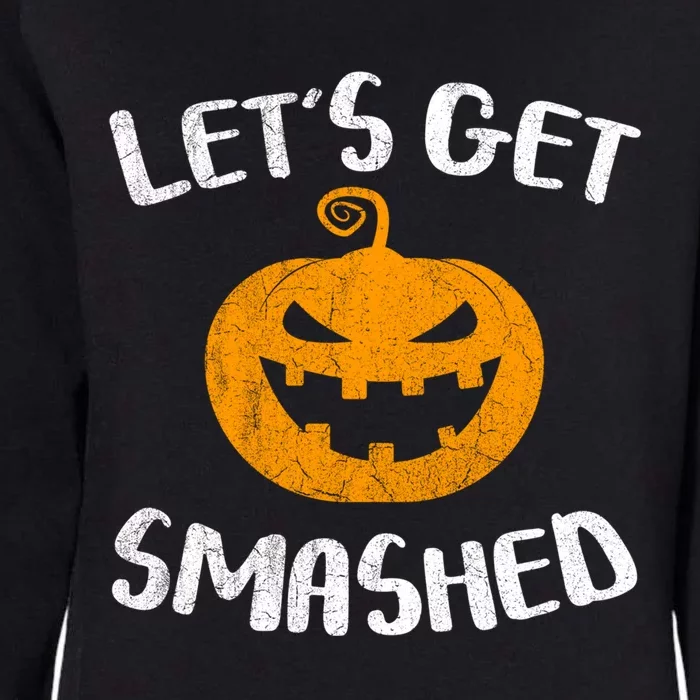 LetS Get Smashed Pumpkin Gift Halloween Ing Gift Great Gift Womens California Wash Sweatshirt