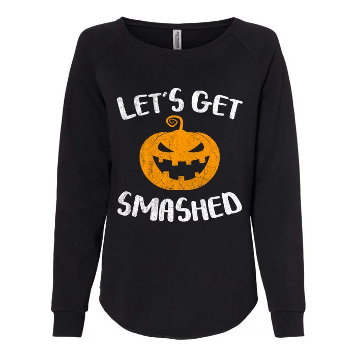 LetS Get Smashed Pumpkin Gift Halloween Ing Gift Great Gift Womens California Wash Sweatshirt