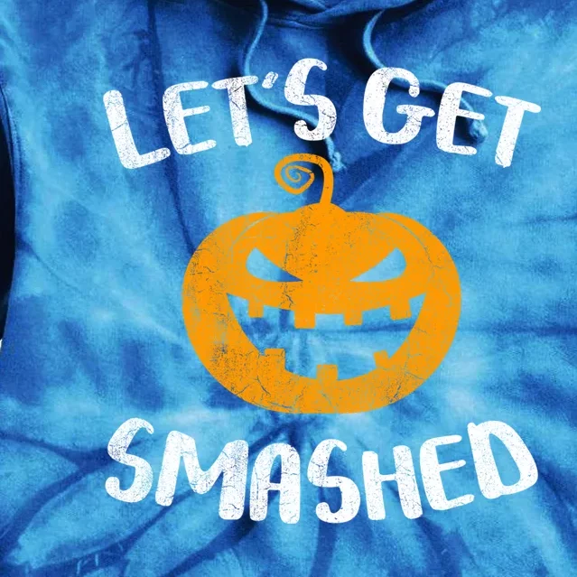 LetS Get Smashed Pumpkin Gift Halloween Ing Gift Great Gift Tie Dye Hoodie