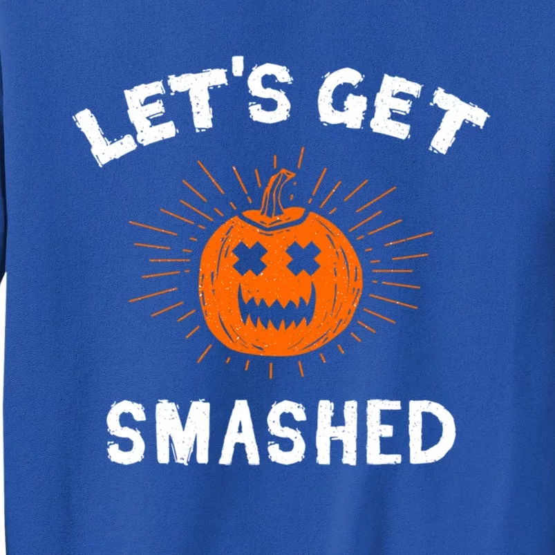 LetS Get Smashed Pumpkin Funny Halloween Gift Tall Sweatshirt