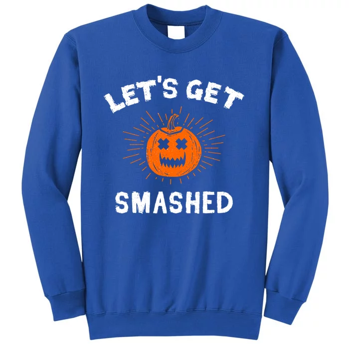 LetS Get Smashed Pumpkin Funny Halloween Gift Tall Sweatshirt