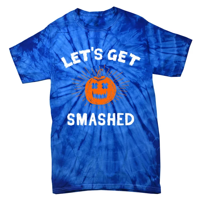 LetS Get Smashed Pumpkin Funny Halloween Gift Tie-Dye T-Shirt