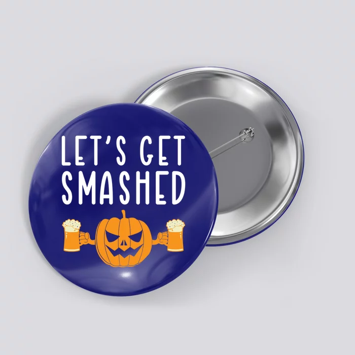 LetS Get Smashed Pumpkin Lover Halloween Ing Party Meaningful Gift Button