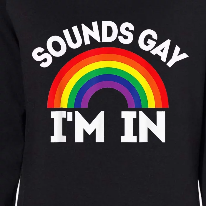 LGBTQ Gift Sounds Gay I'm In Womens California Wash Sweatshirt