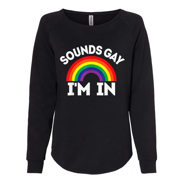 LGBTQ Gift Sounds Gay I'm In Womens California Wash Sweatshirt