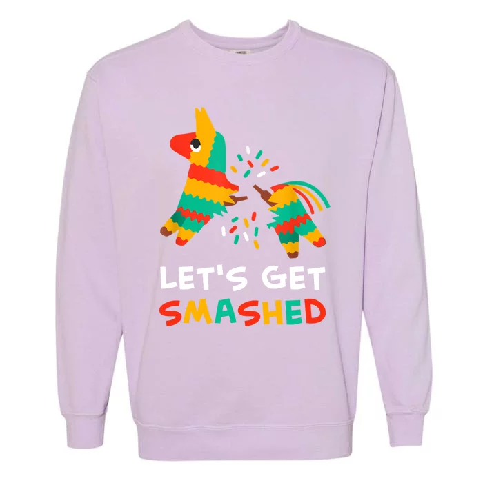 Let's Get Smashed Pinata Cinco De Mayo Garment-Dyed Sweatshirt