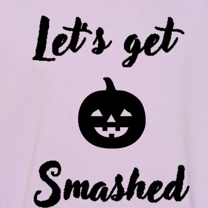 LetS Get Smashed Cute Gift Garment-Dyed Sweatshirt