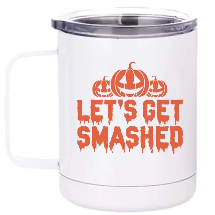 LetS Get Smashed! Gift Front & Back 12oz Stainless Steel Tumbler Cup