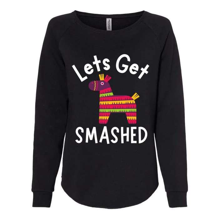 Lets Get Smashed PiñAta Funny Mexico Vacation Gift Womens California Wash Sweatshirt