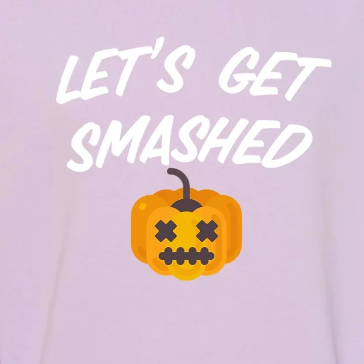 Lets Get Smashed Gift Garment-Dyed Sweatshirt