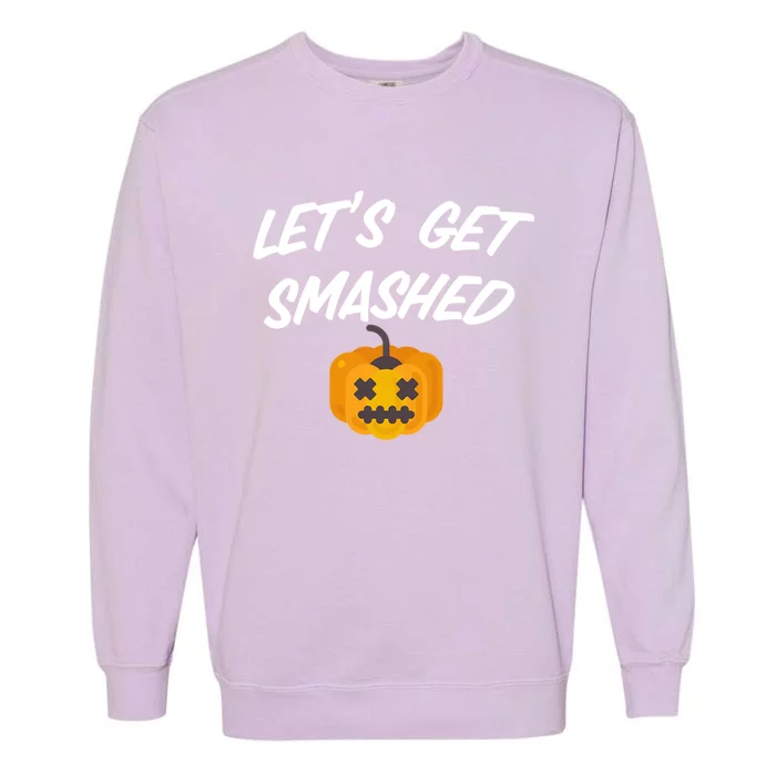 Lets Get Smashed Gift Garment-Dyed Sweatshirt