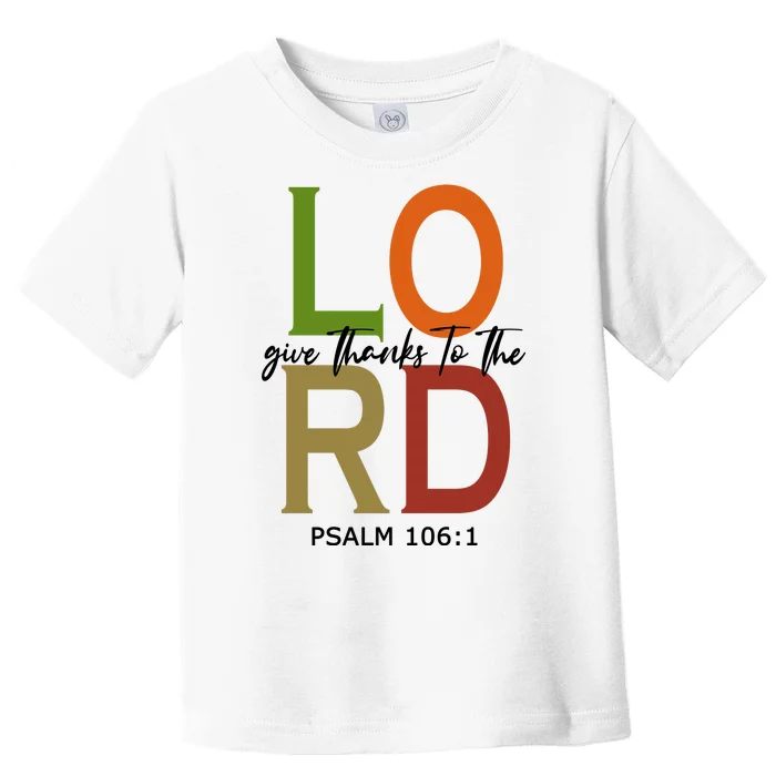 Give Thanks To The Lord Psalm 106:1 Toddler T-Shirt