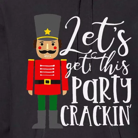 Lets Get This Party Crackin Nutcracker Merry Christmas Premium Hoodie