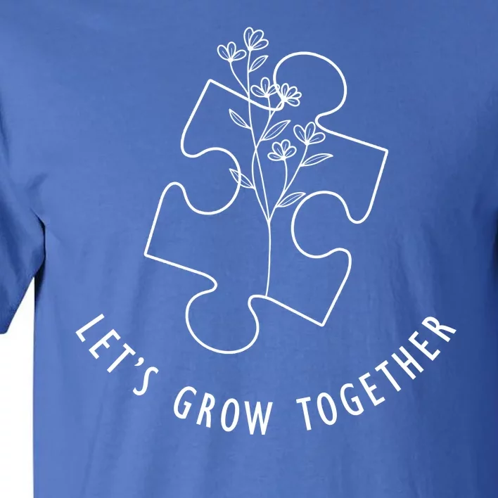 Let's Grow Together Autism Awareness Tall T-Shirt