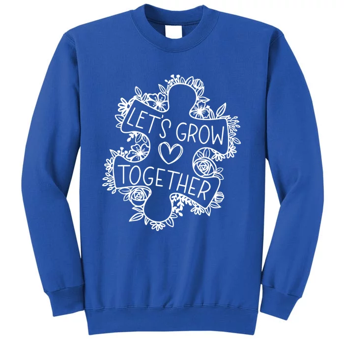 Lets Grow Together Autism Awareness Floral Autistic Puzzle Gift Tall Sweatshirt