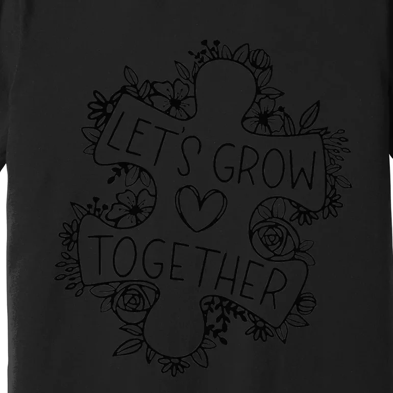 Let's Grow Together Autism Awareness Month Premium T-Shirt