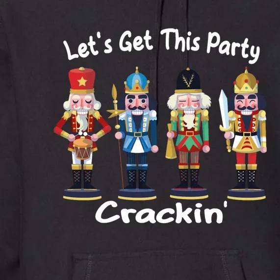 LetS Get This Party Crackin Nutcracker Merry Christmas Long Sleeve Premium Hoodie