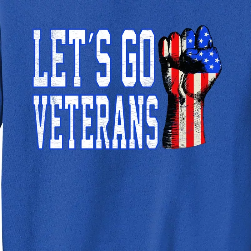 Let´s Go Veterans America Patriotic Veterans Day Meaningful Gift Tall Sweatshirt